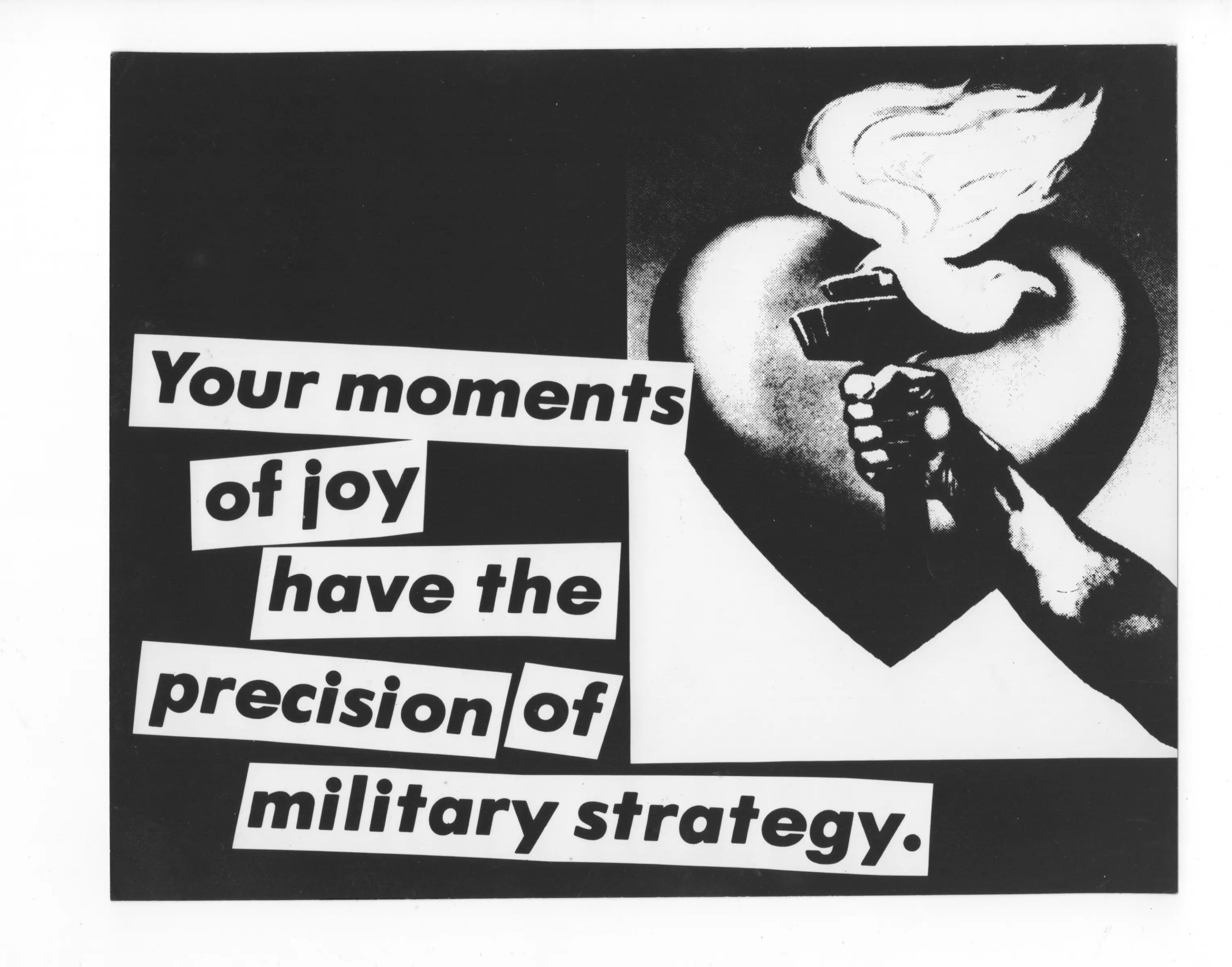 Barbara Kruger, Untitled (Your moments of joy have the precision of military strategy.), 1980. Collection of Liz and Eric Lefkofsky. Zdroj: mcachicago.org.