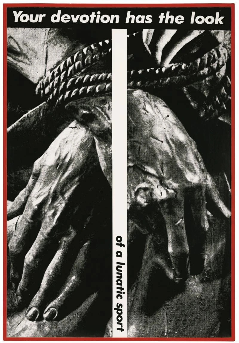 Barbara Kruger: Untitled (Your devotion has the look of a lunatic sport), 1981–1983. Zdroj: mutualart.com.